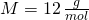 M=12\,\frac {g}{mol}