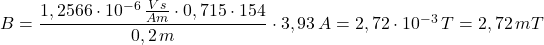 B=\dfrac {1,2566\cdot 10^{-6}\, \frac {Vs}{Am}\cdot 0,715\cdot 154}{0,2\, m}\cdot 3,93\, A=2,72\cdot 10^{-3}\, T=2,72\, mT