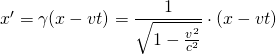 x'=\gamma (x-vt)=\dfrac {1}{\sqrt {1-\frac {v^{2}}{c^{2}}}} \cdot (x-vt)