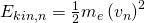 E_{kin,n}=\frac {1}{2}m_{e} \left( v_{n}\right) ^{2}