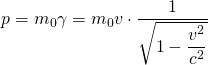 p=m_{0}\gamma=m_{0}v\cdot \dfrac {1}{\sqrt {1-\dfrac {v^{2}}{c^{2}}}}