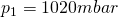 Rendered by QuickLaTeX.com p_{1}=1020mbar