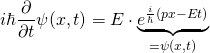 i\hbar \dfrac {\partial}{\partial t} \psi(x,t)=E \cdot \underbrace {e^{\frac {i}{\hbar}\left(px-Et\right)}}_{=\psi(x,t)}