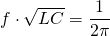 f \cdot \sqrt {LC}=\dfrac {1}{2 \pi}