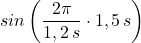 sin\left(\dfrac {2\pi}{1,2\, s}\cdot 1,5\, s\right)