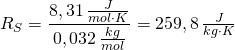R_{S}=\dfrac {8,31\,\frac {J}{mol\cdot K}}{0,032\,\frac {kg}{mol}}=259,8\,\frac {J}{kg\cdot K}