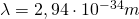 \lambda=2,94\cdot 10^{-34}m