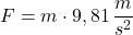 F=m\cdot 9,81\,\dfrac {m}{s^{2}}