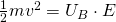 \frac {1}{2}mv^{2}=U_{B}\cdot E