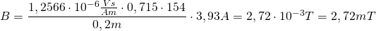 B=\dfrac {1,2566\cdot 10^{-6}\frac {Vs}{Am}\cdot 0,715\cdot 154}{0,2m}\cdot 3,93A=2,72\cdot 10^{-3}T=2,72mT