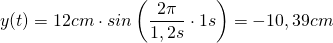 y(t)=12cm\cdot sin\left(\dfrac {2\pi}{1,2s}\cdot 1s\right)=-10,39cm