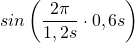 sin\left(\dfrac {2\pi}{1,2s}\cdot 0,6s\right)