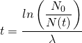 t=\dfrac {ln\left(\dfrac {N_{0}}{N(t)}\right)}{\lambda}