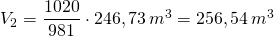 Rendered by QuickLaTeX.com V_{2}=\dfrac {1020}{981}\cdot 246,73\,m^{3}=256,54\,m^{3}