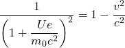 \dfrac {1}{\left(1+\dfrac {Ue}{m_{0}c^{2}}\right)^{2}}=1-\dfrac {v^{2}}{c^{2}}