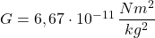 G=6,67\cdot 10^{-11}\,\dfrac {Nm^{2}}{kg^{2}}