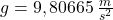 g=9,80665\,\frac {m}{s^{2}}