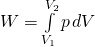 W=\int\limits_{V_{1}} ^{V_{2}}p\,dV