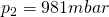 Rendered by QuickLaTeX.com p_{2}=981mbar