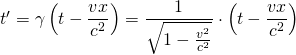 t'=\gamma \left(t-\dfrac {vx}{c^{2}}\right)=\dfrac {1}{\sqrt {1-\frac {v^{2}}{c^{2}}}}\cdot \left(t-\dfrac {vx}{c^{2}}\right)