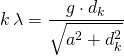 k\, \lambda =\dfrac {g\cdot d_{k}}{\sqrt {a^{2}+d^{2}_{k}}}