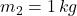 m_{2}=1\,kg