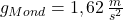 g_{Mond}=1,62\,\frac {m}{s^{2}}