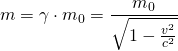 m=\gamma \cdot m_{0}=\dfrac {m_{0}}{\sqrt {1-\frac {v^{2}}{c^{2}}}}