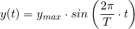 y(t)=y_{max}\cdot sin\left(\dfrac {2\pi}{T}\cdot t\right)