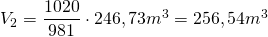 Rendered by QuickLaTeX.com V_{2}=\dfrac {1020}{981}\cdot 246,73m^{3}=256,54m^{3}