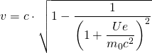 v=c\cdot \sqrt {1-\dfrac {1}{\left(1+\dfrac {Ue}{m_{0}c^{2}}\right)^{2}}}