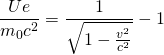 \dfrac {Ue}{m_{0}c^{2}}=\dfrac {1}{\sqrt {1-\frac {v^{2}}{c^{2}}}}-1