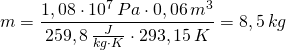 m=\dfrac {1,08\cdot 10^{7}\,Pa\cdot 0,06\,m^{3}}{259,8\,\frac{J}{kg\cdot K}\cdot 293,15\,K}=8,5\,kg