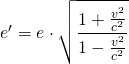 e'=e\cdot \sqrt{\dfrac {1+\frac {v^{2}}{c^{2}}}{1-\frac {v^{2}}{c^{2}}}}