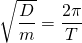 \sqrt {\dfrac {D}{m}}=\dfrac {2\pi}{T}