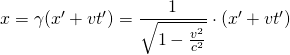 x=\gamma (x'+vt')=\dfrac {1}{\sqrt {1-\frac {v^{2}}{c^{2}}}} \cdot (x'+vt')