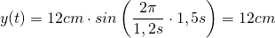 y(t)=12cm\cdot sin\left(\dfrac {2\pi}{1,2s}\cdot 1,5s\right)=12cm