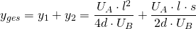 y_{ges}=y_{1}+y_{2}=\dfrac {U_{A}\cdot l^{2}}{4d\cdot U_{B}}+\dfrac {U_{A}\cdot l\cdot s}{2d\cdot U_{B}}