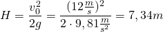 H=\dfrac {v_{0}^{2}}{2g}=\dfrac {(12\frac {m}{s})^{2}}{2\cdot 9,81\frac {m}{s^{2}}}=7,34m