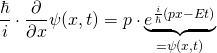 \dfrac {\hbar}{i} \cdot \dfrac {\partial}{\partial x} \psi(x,t)=p\cdot \underbrace{e^{\frac {i}{\hbar}\left(px-Et\right)}}_{=\psi(x,t)}