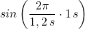 sin\left(\dfrac {2\pi}{1,2\,s}\cdot 1\,s\right)