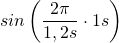 sin\left(\dfrac {2\pi}{1,2s}\cdot 1s\right)