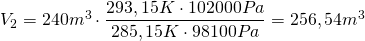 Rendered by QuickLaTeX.com V_{2}=240m^{3}\cdot \dfrac {293,15K\cdot 102000Pa}{285,15K\cdot 98100Pa}=256,54m^{3}