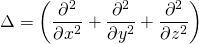 \Delta =\left(\dfrac {\partial ^{2}}{\partial x ^{2}}+\dfrac {\partial ^{2}}{\partial y ^{2}}+\dfrac {\partial ^{2}}{\partial z ^{2}}\right)
